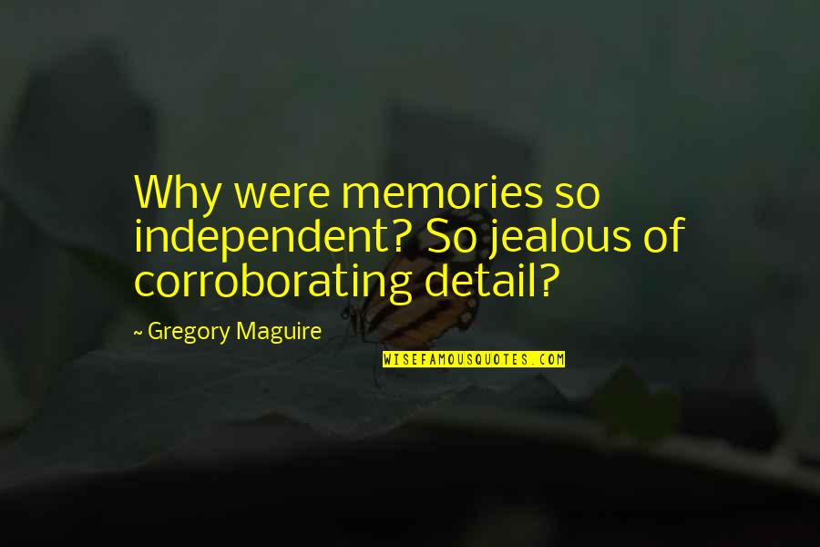Vehicular Homicide Quotes By Gregory Maguire: Why were memories so independent? So jealous of