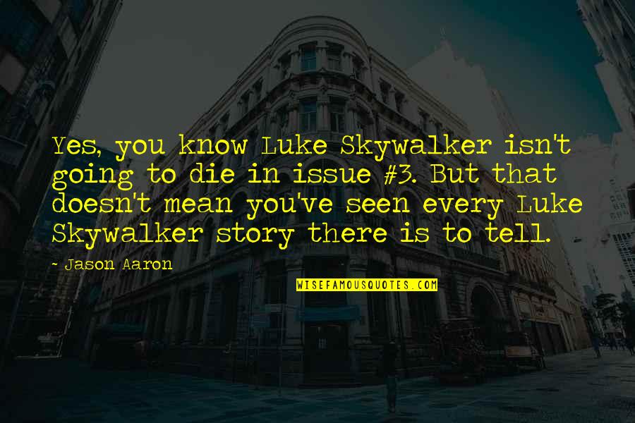 Vehicular Pollution Quotes By Jason Aaron: Yes, you know Luke Skywalker isn't going to