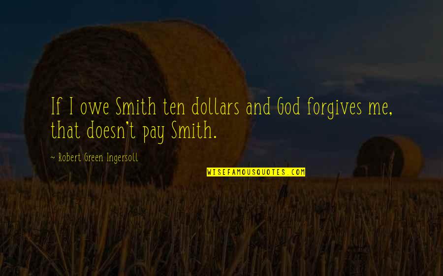 Vehicule Neuf Quotes By Robert Green Ingersoll: If I owe Smith ten dollars and God Vehicule Neuf Quotes By Robert Green Ingersoll: If I owe Smith ten dollars and God