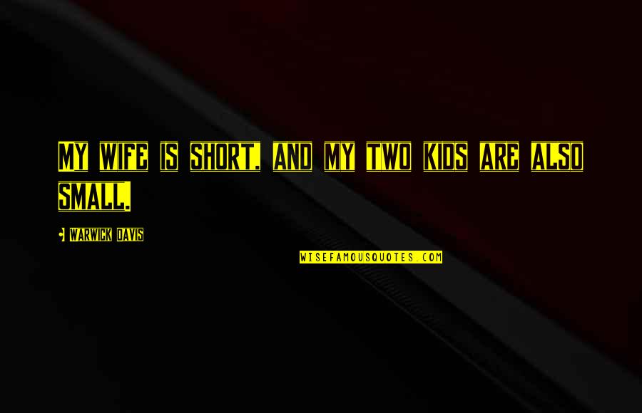 Vehicule Neuf Quotes By Warwick Davis: My wife is short, and my two kids Vehicule Neuf Quotes By Warwick Davis: My wife is short, and my two kids