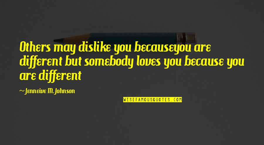 Vehicules Occasion Quotes By Jenneive M. Johnson: Others may dislike you becauseyou are different but