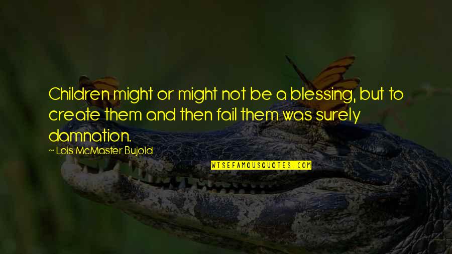 Vehimax Quotes By Lois McMaster Bujold: Children might or might not be a blessing, Vehimax Quotes By Lois McMaster Bujold: Children might or might not be a blessing,
