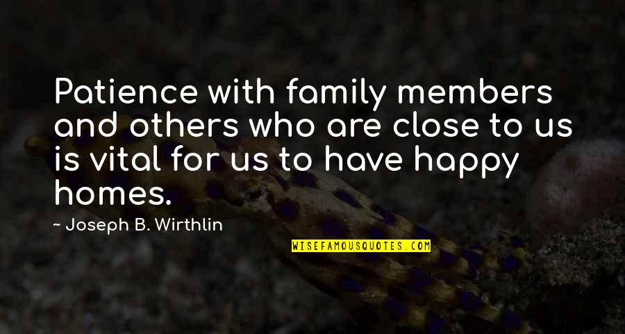 Vehkataipale Quotes By Joseph B. Wirthlin: Patience with family members and others who are Vehkataipale Quotes By Joseph B. Wirthlin: Patience with family members and others who are