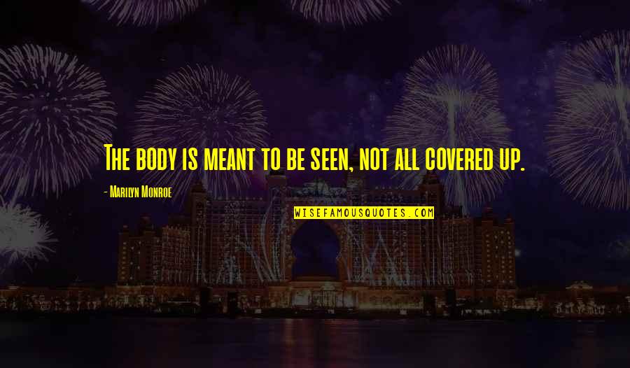 Veia Jugular Quotes By Marilyn Monroe: The body is meant to be seen, not