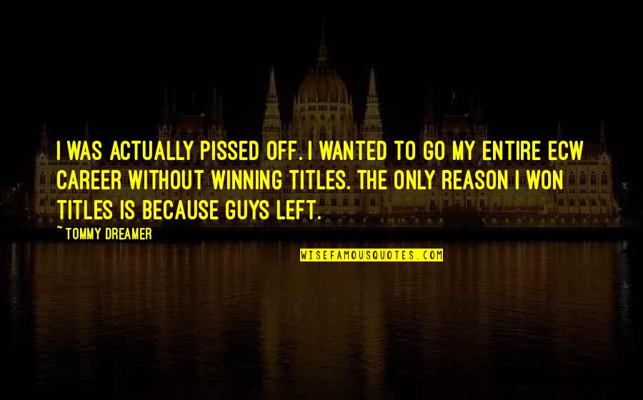 Veia Pulmonar Quotes By Tommy Dreamer: I was actually pissed off. I wanted to Veia Pulmonar Quotes By Tommy Dreamer: I was actually pissed off. I wanted to