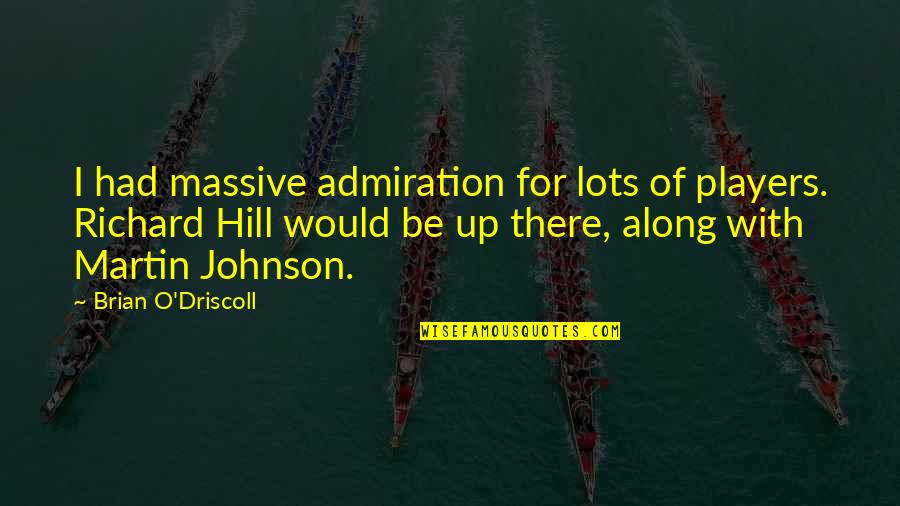 Veicolo In Inglese Quotes By Brian O'Driscoll: I had massive admiration for lots of players. Veicolo In Inglese Quotes By Brian O'Driscoll: I had massive admiration for lots of players.