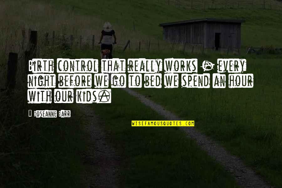 Veicolo In Inglese Quotes By Roseanne Barr: Birth control that really works - every night Veicolo In Inglese Quotes By Roseanne Barr: Birth control that really works - every night