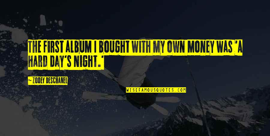 Veicolo In Inglese Quotes By Zooey Deschanel: The first album I bought with my own Veicolo In Inglese Quotes By Zooey Deschanel: The first album I bought with my own