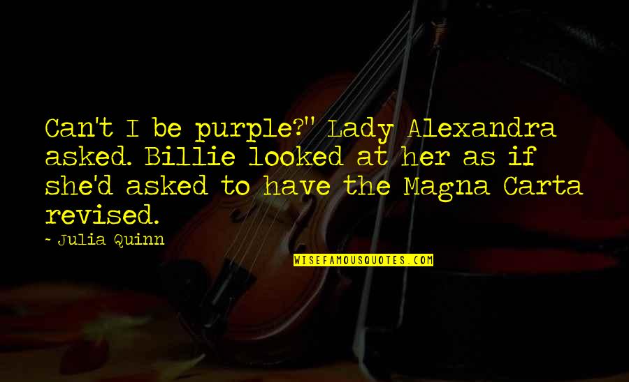Veicolos Quotes By Julia Quinn: Can't I be purple?" Lady Alexandra asked. Billie