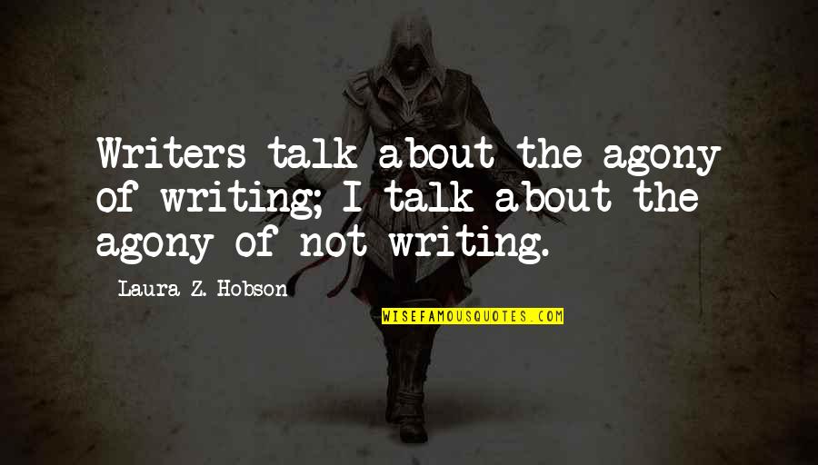 Veiculos Articulados Quotes By Laura Z. Hobson: Writers talk about the agony of writing; I