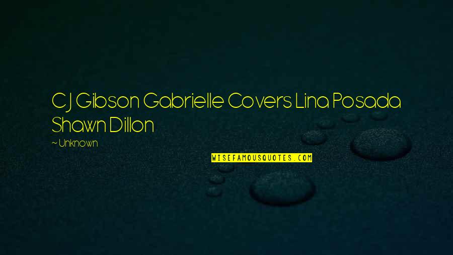 Veidenbauma Quotes By Unknown: C J Gibson Gabrielle Covers Lina Posada Shawn