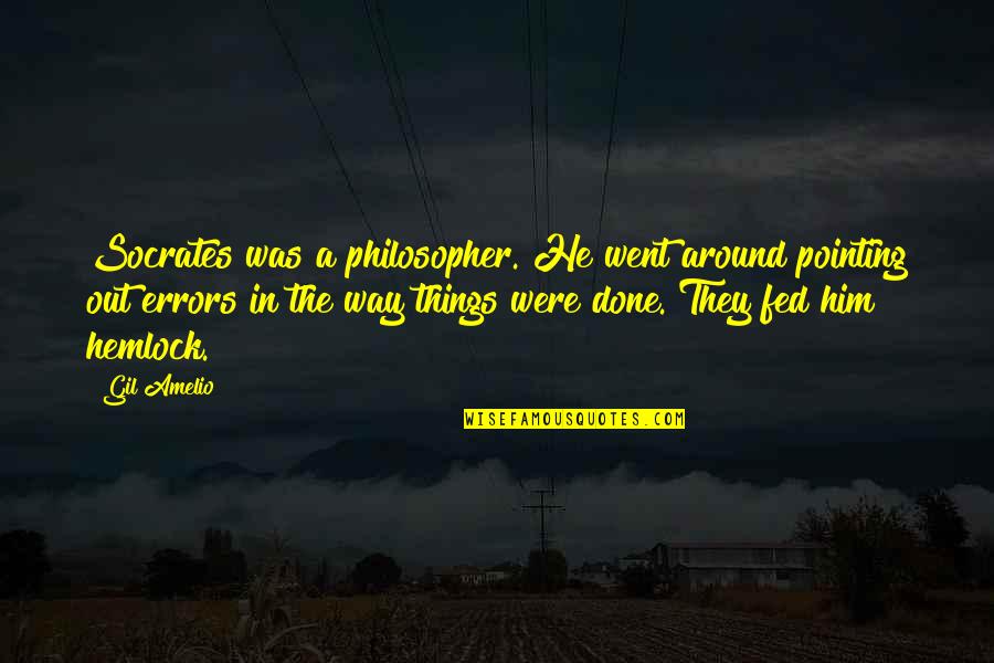 Veidenbaums Quotes By Gil Amelio: Socrates was a philosopher. He went around pointing Veidenbaums Quotes By Gil Amelio: Socrates was a philosopher. He went around pointing