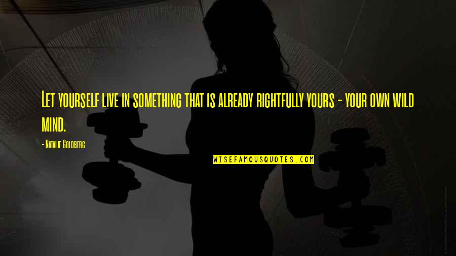 Veidiflugan Quotes By Natalie Goldberg: Let yourself live in something that is already Veidiflugan Quotes By Natalie Goldberg: Let yourself live in something that is already
