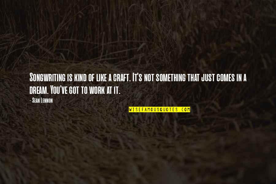 Veidiflugan Quotes By Sean Lennon: Songwriting is kind of like a craft. It's Veidiflugan Quotes By Sean Lennon: Songwriting is kind of like a craft. It's