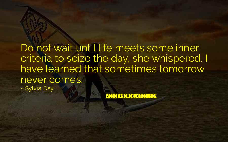 Veidiflugan Quotes By Sylvia Day: Do not wait until life meets some inner Veidiflugan Quotes By Sylvia Day: Do not wait until life meets some inner