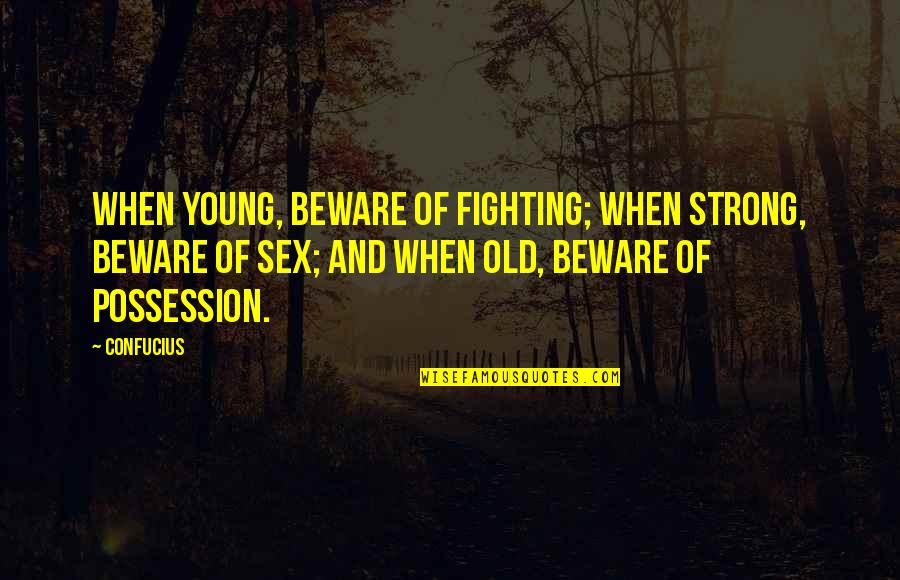 Veidiportid Quotes By Confucius: When young, beware of fighting; when strong, beware Veidiportid Quotes By Confucius: When young, beware of fighting; when strong, beware