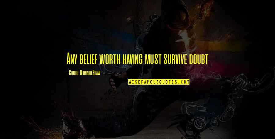 Veido Skydeliai Quotes By George Bernard Shaw: Any belief worth having must survive doubt