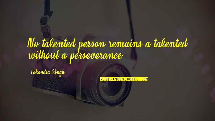 Veido Skydeliai Quotes By Lokendra Singh: No talented person remains a talented without a