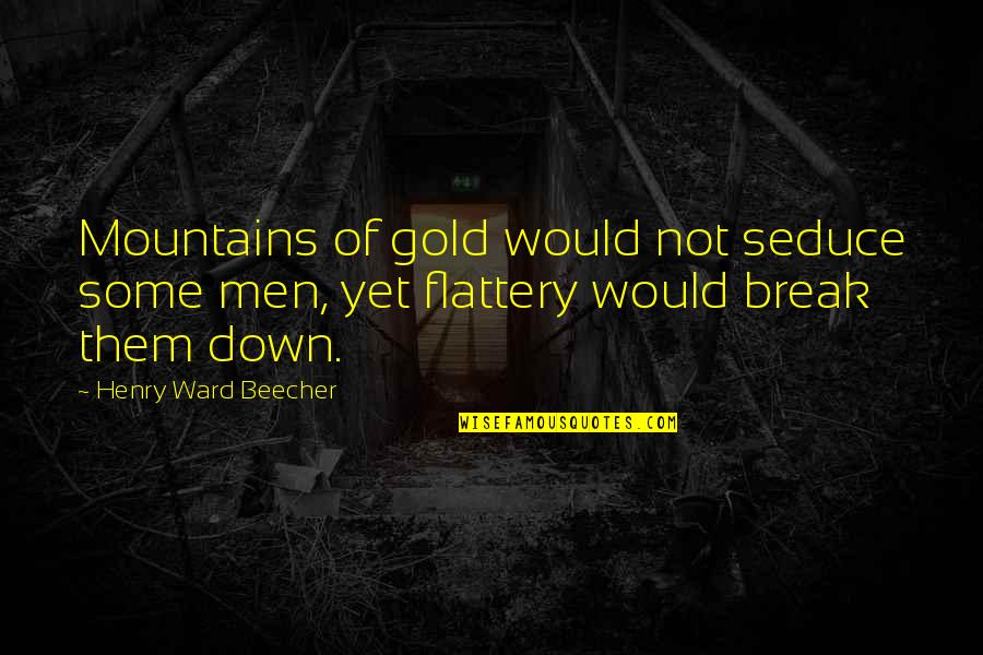 Veidoo Quotes By Henry Ward Beecher: Mountains of gold would not seduce some men, Veidoo Quotes By Henry Ward Beecher: Mountains of gold would not seduce some men,