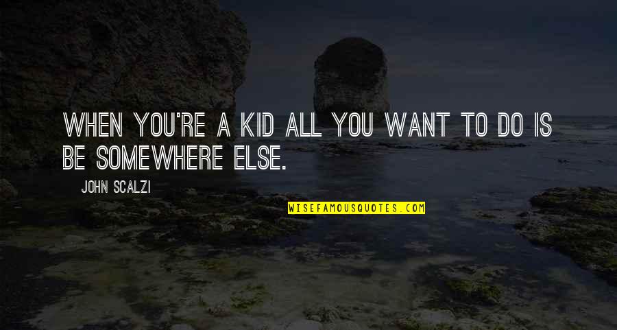 Veidoo Quotes By John Scalzi: When you're a kid all you want to