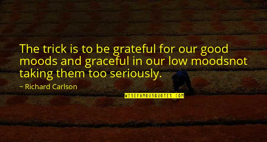 Veidoo Quotes By Richard Carlson: The trick is to be grateful for our Veidoo Quotes By Richard Carlson: The trick is to be grateful for our