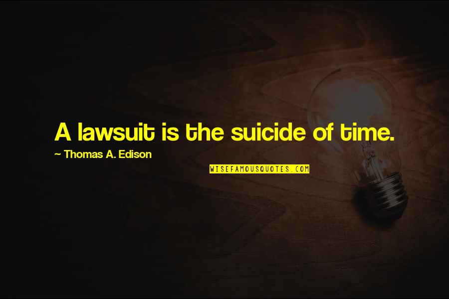 Veidoo Quotes By Thomas A. Edison: A lawsuit is the suicide of time. Veidoo Quotes By Thomas A. Edison: A lawsuit is the suicide of time.