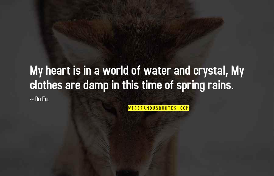 Veidrodziai Quotes By Du Fu: My heart is in a world of water Veidrodziai Quotes By Du Fu: My heart is in a world of water