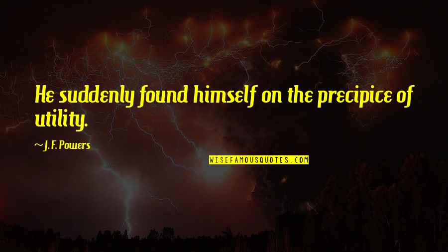 Veigar Quotes By J. F. Powers: He suddenly found himself on the precipice of