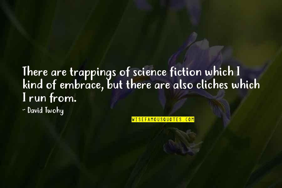 Veigel Hand Quotes By David Twohy: There are trappings of science fiction which I Veigel Hand Quotes By David Twohy: There are trappings of science fiction which I