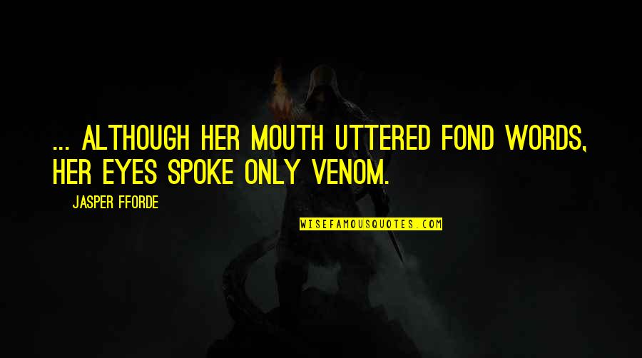 Veigel Hand Quotes By Jasper Fforde: ... although her mouth uttered fond words, her