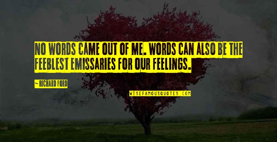 Veigel North Quotes By Richard Ford: No words came out of me. Words can