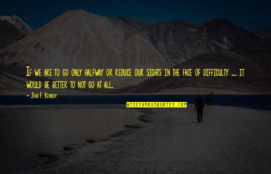Veigel Quotes By John F. Kennedy: If we are to go only halfway or Veigel Quotes By John F. Kennedy: If we are to go only halfway or