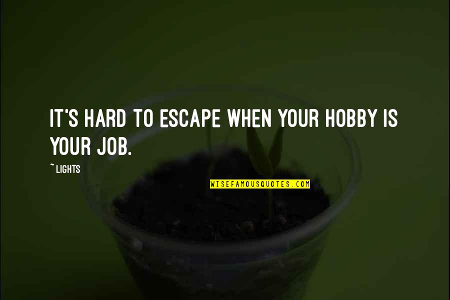 Veigel Quotes By Lights: It's hard to escape when your hobby is