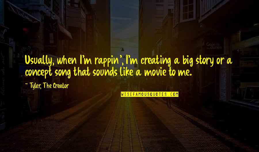 Veigel Transfer Quotes By Tyler, The Creator: Usually, when I'm rappin', I'm creating a big