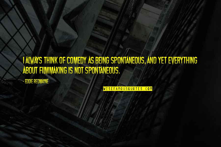 Veigh Utilitarianism Quotes By Eddie Redmayne: I always think of comedy as being spontaneous,