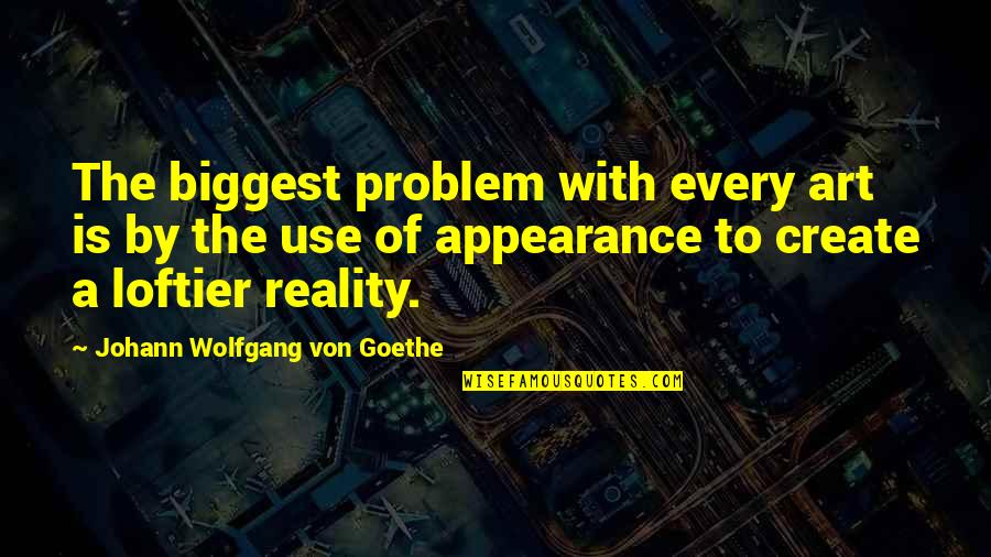 Veiled Threats Quotes By Johann Wolfgang Von Goethe: The biggest problem with every art is by