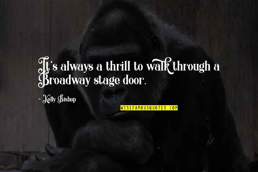 Veilig Thuis Quotes By Kelly Bishop: It's always a thrill to walk through a Veilig Thuis Quotes By Kelly Bishop: It's always a thrill to walk through a
