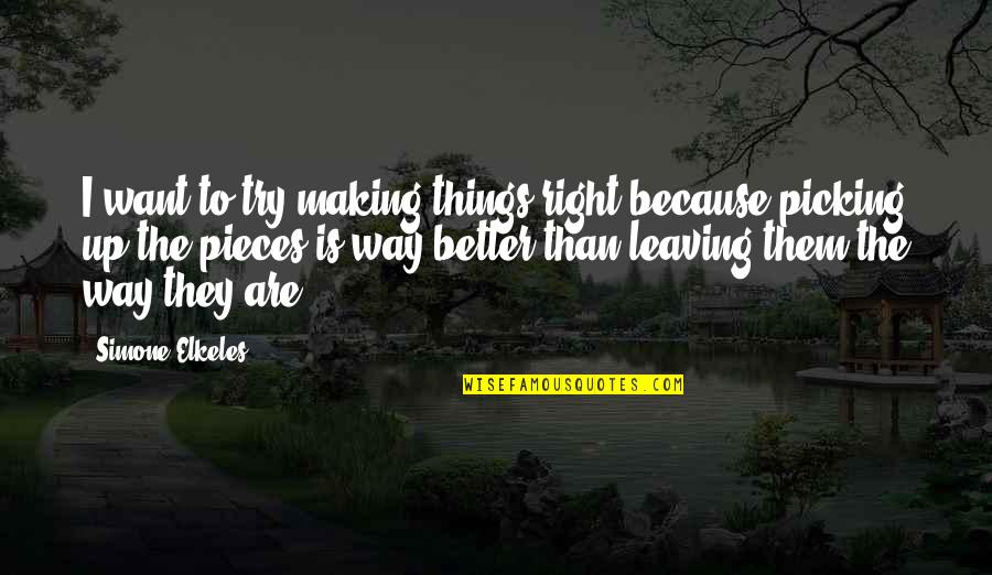 Veilig Thuis Quotes By Simone Elkeles: I want to try making things right because Veilig Thuis Quotes By Simone Elkeles: I want to try making things right because