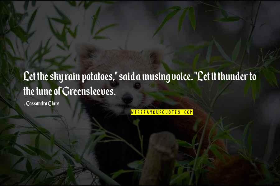 Veilingen Quotes By Cassandra Clare: Let the sky rain potatoes," said a musing Veilingen Quotes By Cassandra Clare: Let the sky rain potatoes," said a musing