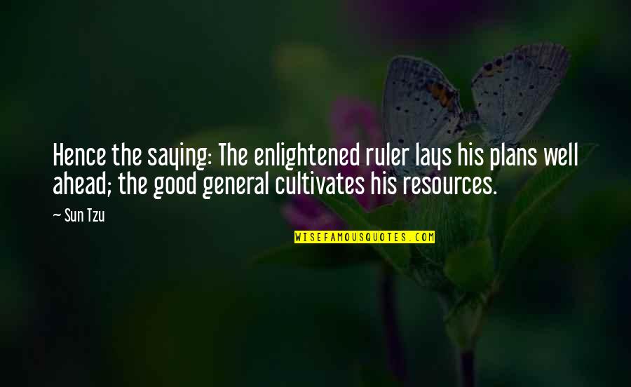 Veillaris Quotes By Sun Tzu: Hence the saying: The enlightened ruler lays his