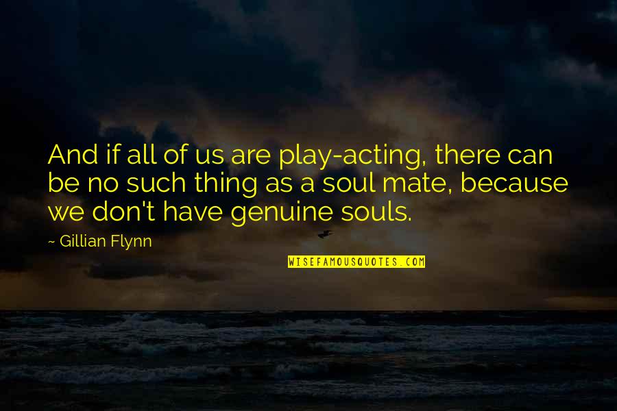 Veiller Synonyme Quotes By Gillian Flynn: And if all of us are play-acting, there