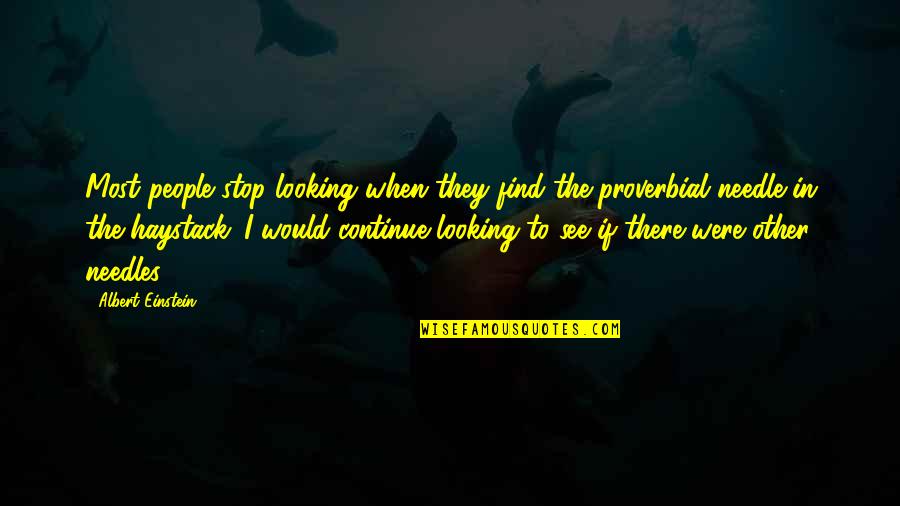 Veilleux Bay Quotes By Albert Einstein: Most people stop looking when they find the