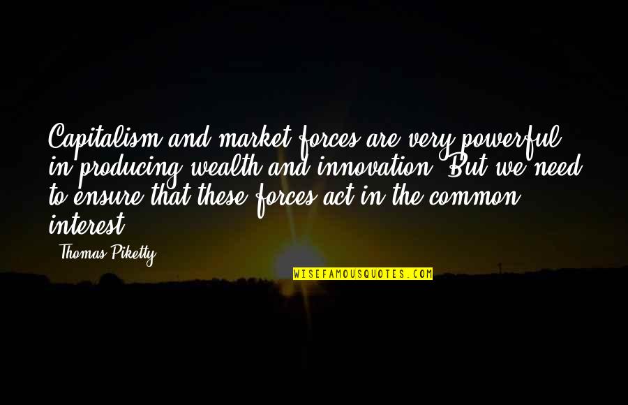 Veilleux Bay Quotes By Thomas Piketty: Capitalism and market forces are very powerful in