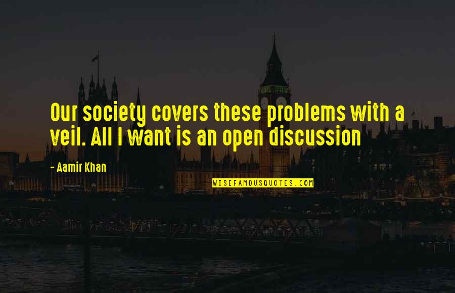 Veils Quotes By Aamir Khan: Our society covers these problems with a veil.