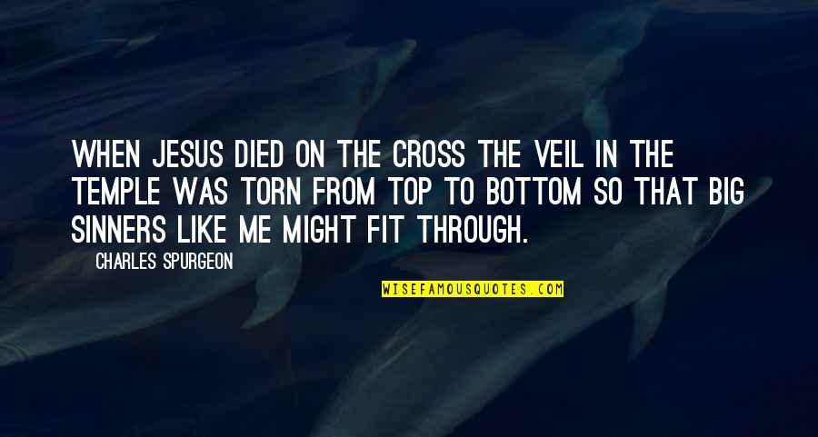 Veils Quotes By Charles Spurgeon: When Jesus died on the cross the veil
