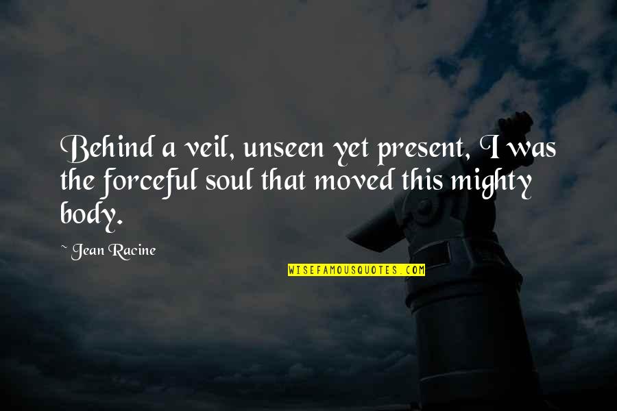 Veils Quotes By Jean Racine: Behind a veil, unseen yet present, I was
