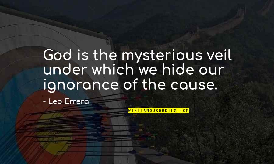 Veils Quotes By Leo Errera: God is the mysterious veil under which we