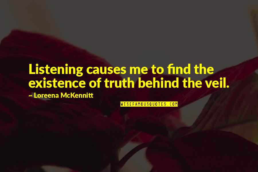 Veils Quotes By Loreena McKennitt: Listening causes me to find the existence of