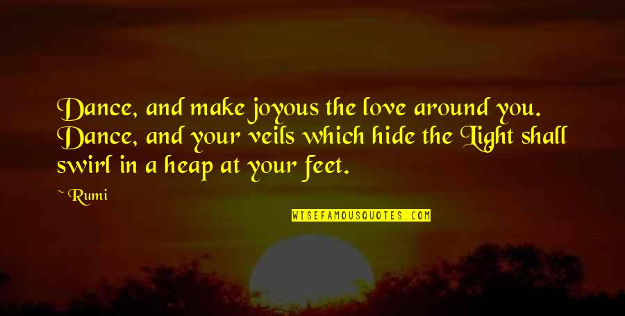 Veils Quotes By Rumi: Dance, and make joyous the love around you.