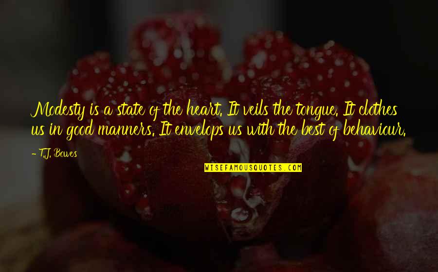 Veils Quotes By T.J. Bowes: Modesty is a state of the heart. It